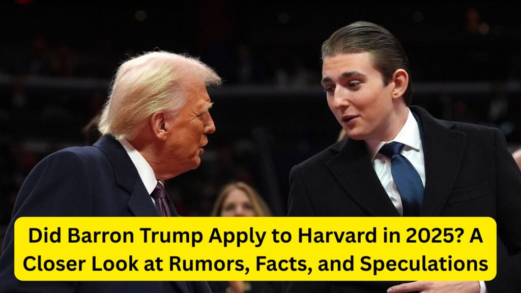 Did Barron Trump Apply to Harvard in 2025? What’s the Truth? 2 Did Barron Trump Apply to Harvard in 2025? A Closer Look at Rumors, Facts, and Speculations
