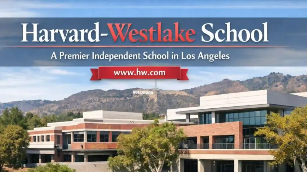 Harvard Westlake High School: A Complete Guide to One of America’s Top Private Schools