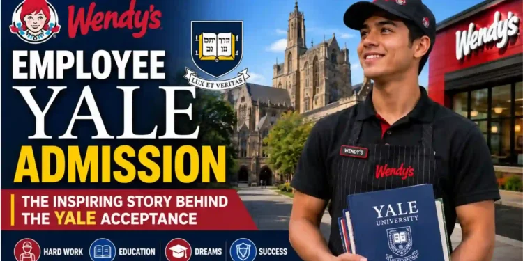 Wendy’s Employee Yale Admission: The Inspiring Story Behind the Yale Acceptance 2026
